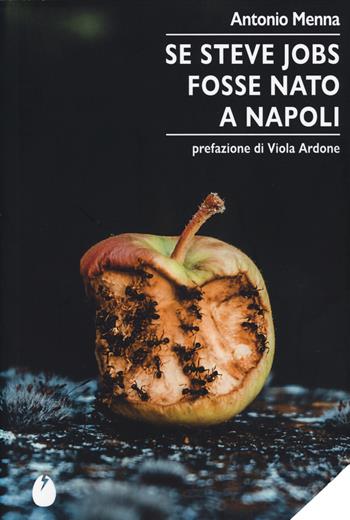 Se Steve Jobs fosse nato a Napoli - Antonio Menna - Libro Marotta e Cafiero 2025, Le zanzare | Libraccio.it