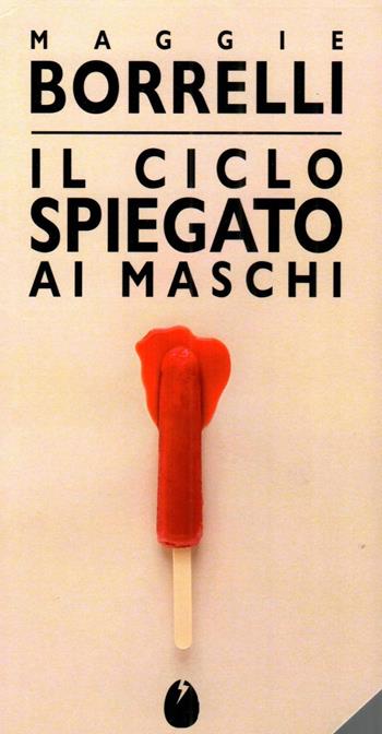 Il ciclo spiegato ai maschi - Maggie Borrelli - Libro Marotta e Cafiero 2025, Le mosche bianche | Libraccio.it