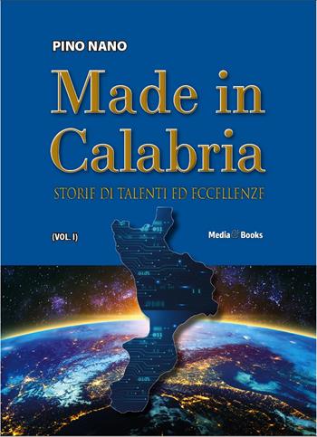 Made in Calabria. Storie di talenti ed eccellenze - Pino Nano - Libro Mediabooks 2025, Biografie | Libraccio.it