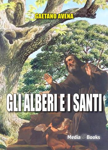 Gli alberi e i santi - Gaetano Avena - Libro Mediabooks 2024, Scienza e fede | Libraccio.it