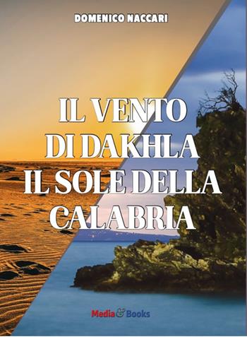 Il vento di Dahkla, il sole della Calabria - Domenico Naccari - Libro Mediabooks 2026, Mediterraneo | Libraccio.it