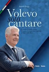 Volevo solo cantare. La storia di Emilio Errigo. L'ascesa di un giovane calabrese al cuore dello Stato
