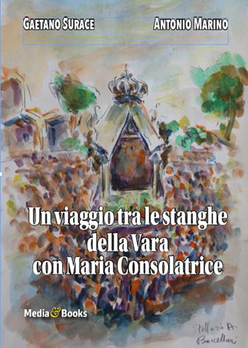 Un viaggio tra le stanghe della Vara con Maria Ausiliatrice - Gaetano Surace, Antonio Marino - Libro Mediabooks 2026, Calabria & calabresi | Libraccio.it