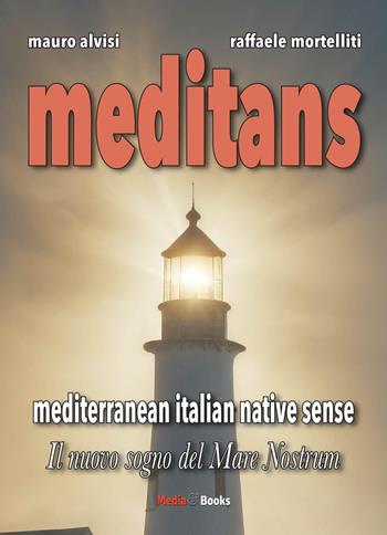 Meditans. Il nuovo sogno del Mare Nostrum - Mauro Alvisi, Raffaele Mortelliti - Libro Mediabooks 2025, Mediterraneo | Libraccio.it