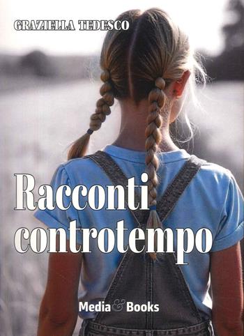 Racconti controtempo - Graziella Tedesco - Libro Mediabooks 2025, Nuovi autori italiani | Libraccio.it