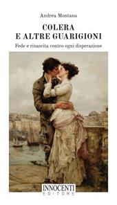 Colera e altre guarigioni. Fede e rinascita contro ogni disperazione