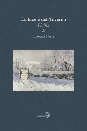 La luce è dell'Inverno - Lorena Paris - Libro Archeoares 2024 | Libraccio.it