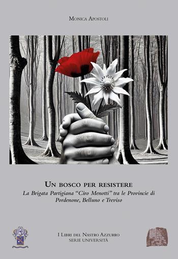 Un bosco per resistere. La Brigata Partigiana «Ciro Menotti» tra le Province di Pordenone, Belluno e Treviso - Monica Apostoli - Libro Archeoares 2026 | Libraccio.it