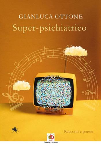 Super-psichiatrico - Gianluca Ottone - Libro Edda Edizioni 2023, Narrazioni | Libraccio.it