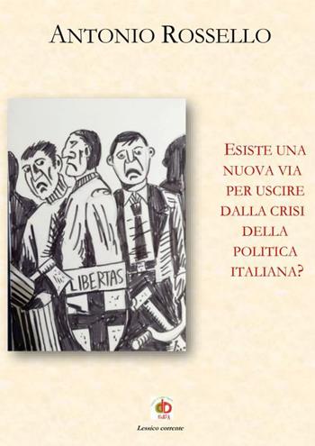 Esiste una nuova via per uscire dalla crisi della politica italiana? - Antonio Rossello - Libro Edda Edizioni 2023, Edda e i saggi | Libraccio.it