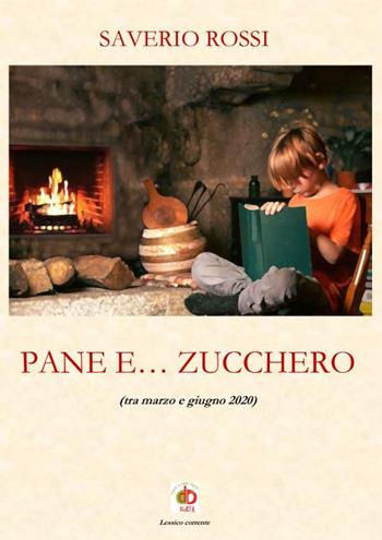 Pane e... zucchero (tra marzo e giugno 2020) - Saverio Rossi - Libro Edda Edizioni 2023, Diari | Libraccio.it