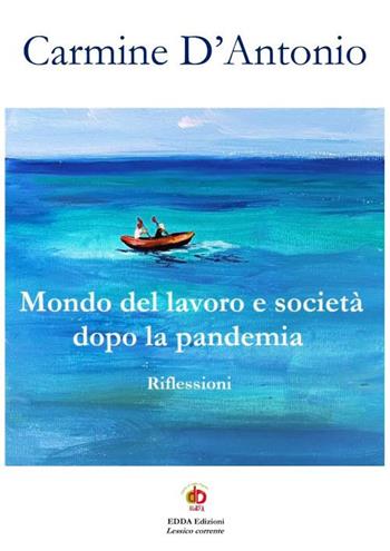Mondo del lavoro e società dopo la pandemia. Riflessioni - Carmine D'Antonio - Libro Edda Edizioni 2023, Edda e i saggi | Libraccio.it