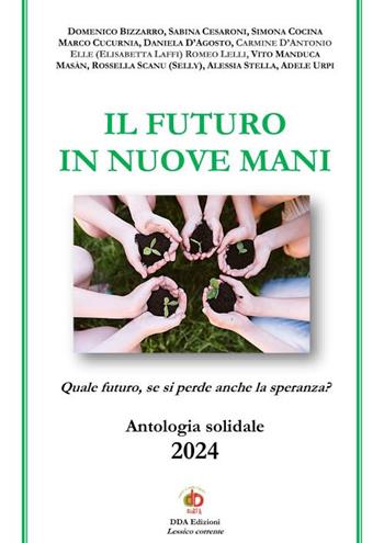 Il futuro in nuove mani. Quale futuro, se si perde anche la speranza?  - Libro Edda Edizioni 2024, Antologie solidali | Libraccio.it