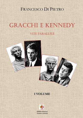 Gracchi e Kennedy. Vite parallele. Nuova ediz.. Vol. 1 - Francesco Di Pietro - Libro Edda Edizioni 2024 | Libraccio.it