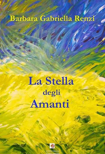 La stella degli amanti - Barbara Gabriella Renzi - Libro Edda Edizioni 2024, Amore e psiche | Libraccio.it