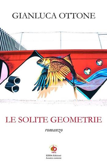 Le solite geometrie - Gianluca Ottone - Libro Edda Edizioni 2024, Clandestini | Libraccio.it