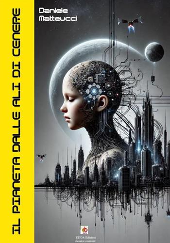 Il pianeta dalle ali di cenere - Daniele Matteucci - Libro Edda Edizioni 2024, Clandestini | Libraccio.it
