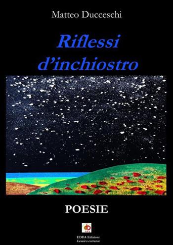 Riflessi d'inchiostro - Matteo Ducceschi - Libro Edda Edizioni 2026, Edda poetica | Libraccio.it