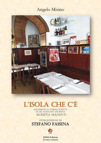 L'isola che c'è. Riflessioni in forma scritta di un ostinato utopista (scripta manent) - Angelo Misino - Libro Edda Edizioni 2026, Edda e i saggi | Libraccio.it