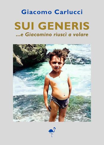 Sui generis...e Giacomino riuscì a volare - Giacomo Carlucci - Libro G.C.L. edizioni 2023 | Libraccio.it