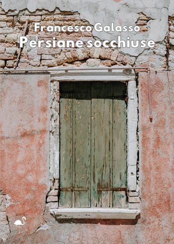 Persiane socchiuse - Francesco Galasso - Libro G.C.L. edizioni 2023 | Libraccio.it