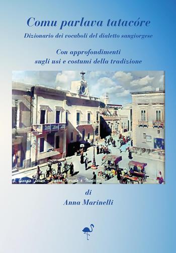 Comu parlava tatacóre. Dizionario dei vocaboli del dialetto sangiorgiose. Con approfondimenti sugli usi e costumi della tradizione - Anna Marinelli - Libro G.C.L. edizioni 2024 | Libraccio.it