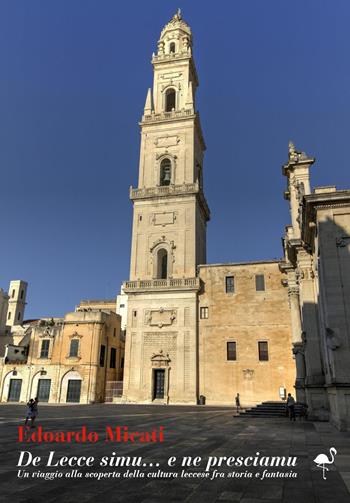 De Lecce simu...e ne presciamu. Un viaggio alla scoperta della cultura leccese fra storia e fantasia - Edoardo Micati - Libro G.C.L. edizioni 2024 | Libraccio.it