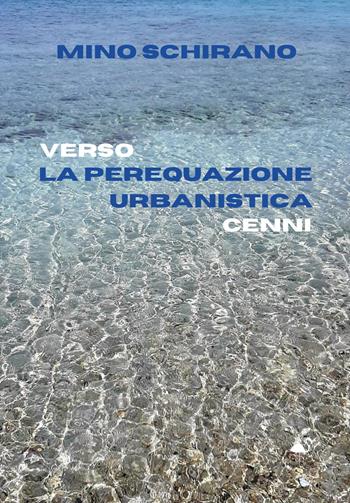 Verso la perequazione urbanistica. Cenni - Mino Schirano - Libro G.C.L. edizioni 2024 | Libraccio.it