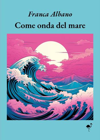Come onda del mare - Franca Albano - Libro G.C.L. edizioni 2024 | Libraccio.it