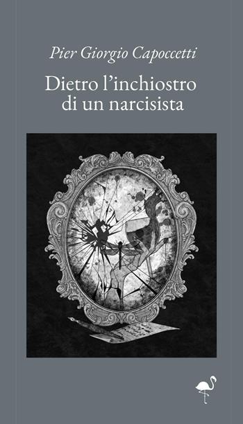 Dietro l'inchiostro di un narcisista - Pier Giorgio Capoccetti - Libro G.C.L. edizioni 2024 | Libraccio.it