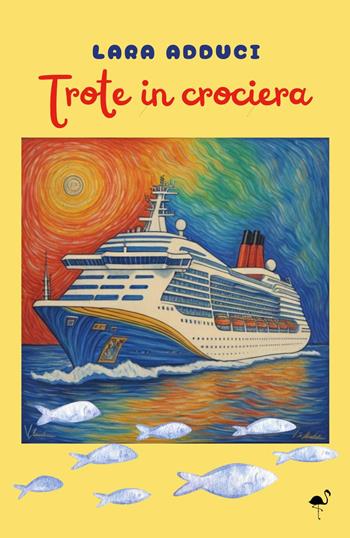 Trote in crociera - Lara Adduci - Libro G.C.L. edizioni 2024 | Libraccio.it