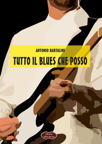 Tutto il blues che posso - Antonio Bartalini - Libro Edizioni della Goccia 2023, Verde mela | Libraccio.it