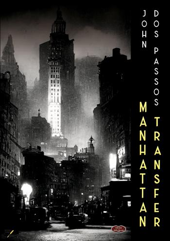 Manhattan Transfer - John Dos Passos - Libro Edizioni della Goccia 2024 | Libraccio.it