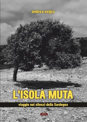 L'isola muta. Viaggio nei silenzi della Sardegna - Andrea Negro - Libro Edizioni della Goccia 2024, Blu oltremare | Libraccio.it