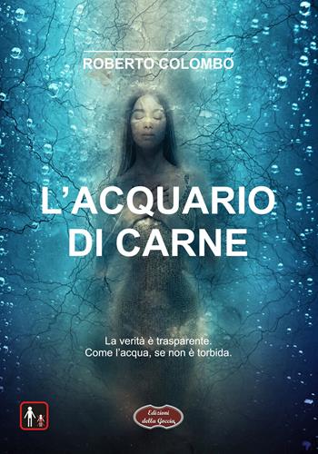 L'acquario di carne - Roberto Colombo - Libro Edizioni della Goccia 2025, Nero inchiostro | Libraccio.it