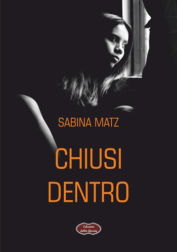 Chiusi dentro - Sabina Matz - Libro Edizioni della Goccia 2025, Giallo grano | Libraccio.it