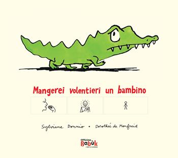 Mangerei volentieri un bambino. Ediz. CAA - Dorothée de Monfreid, Sylviane Donnio - Libro Officina Babùk 2023 | Libraccio.it