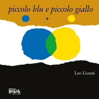 Piccolo blu e piccolo giallo. In simboli - Leo Lionni - Libro Officina Babùk 2024 | Libraccio.it