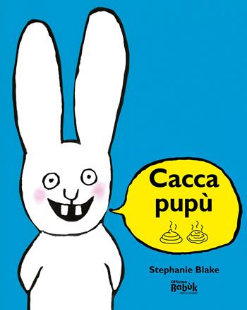 Caccapupù. Ediz. CAA - Stephanie Blake - Libro Officina Babùk 2024 | Libraccio.it