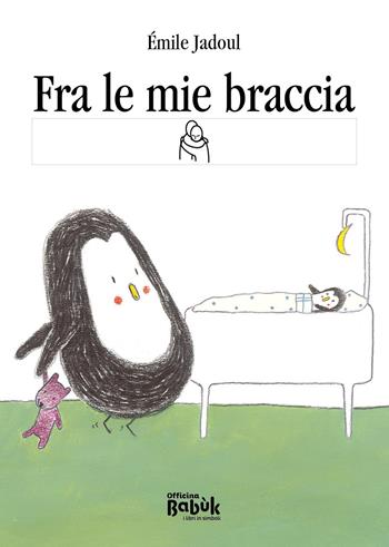 Fra le mie braccia. Ediz. CAA - Émile Jadoul - Libro Officina Babùk 2025 | Libraccio.it