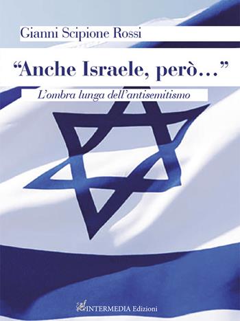 «Anche Israele, però…”». L’ombra lunga dell’antisemitismo - Gianni Scipione Rossi - Libro Intermedia Edizioni 2024 | Libraccio.it