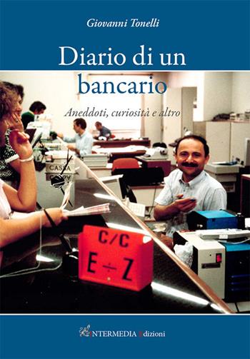 Diario di un bancario. Aneddoti, curiosità e altro - Giovanni Tonelli - Libro Intermedia Edizioni 2025 | Libraccio.it