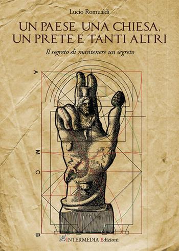 Un paese, una chiesa, un prete e tanti altri. Il segreto di mantenere un segreto - Lucio Romualdi - Libro Intermedia Edizioni 2025 | Libraccio.it