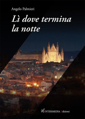 Lì dove termina la notte - Angelo Palmieri - Libro Intermedia Edizioni 2025 | Libraccio.it