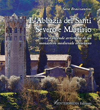 L'abbazia dei Santi Severo e Martirio. Storia e vicende artistiche di un monastero medievale orvietano - Sara Bracciantini - Libro Intermedia Edizioni 2025 | Libraccio.it