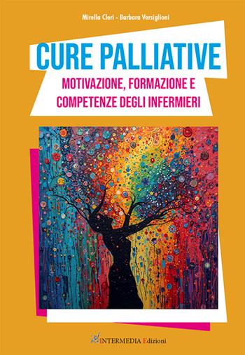 Cure palliative. Motivazione, formazione e competenze degli infermieri - Mirella Cleri, Barbara Versiglioni - Libro Intermedia Edizioni 2026 | Libraccio.it