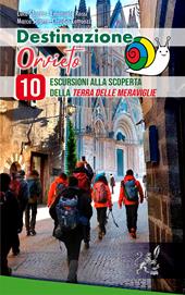 Destinazione Orvieto. 10 escursioni alla scoperta della terra delle meraviglie. Ediz. illustrata