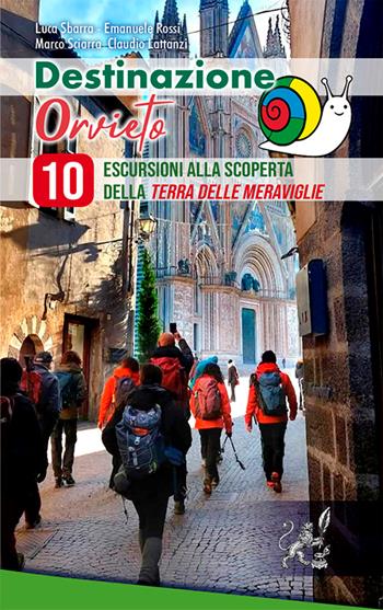 Destinazione Orvieto. 10 escursioni alla scoperta della terra delle meraviglie. Ediz. illustrata - Luca Sbarra, Emanuele Rossi, Marco Sciarra - Libro Intermedia Edizioni 2026 | Libraccio.it