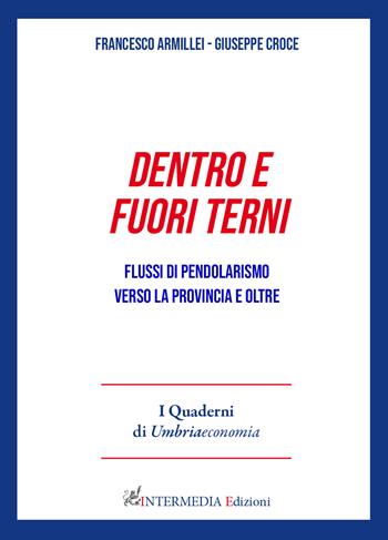 Dentro e fuori Terni. Flussi di pendolarismo verso la provincia e oltre - Francesco Armillei, Giuseppe Croce - Libro Intermedia Edizioni 2026 | Libraccio.it