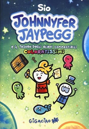 Johnnyfer Jaypegg e il tesoro degli alieni commestibili coloratissimi - Sio - Libro Gigaciao 2024 | Libraccio.it